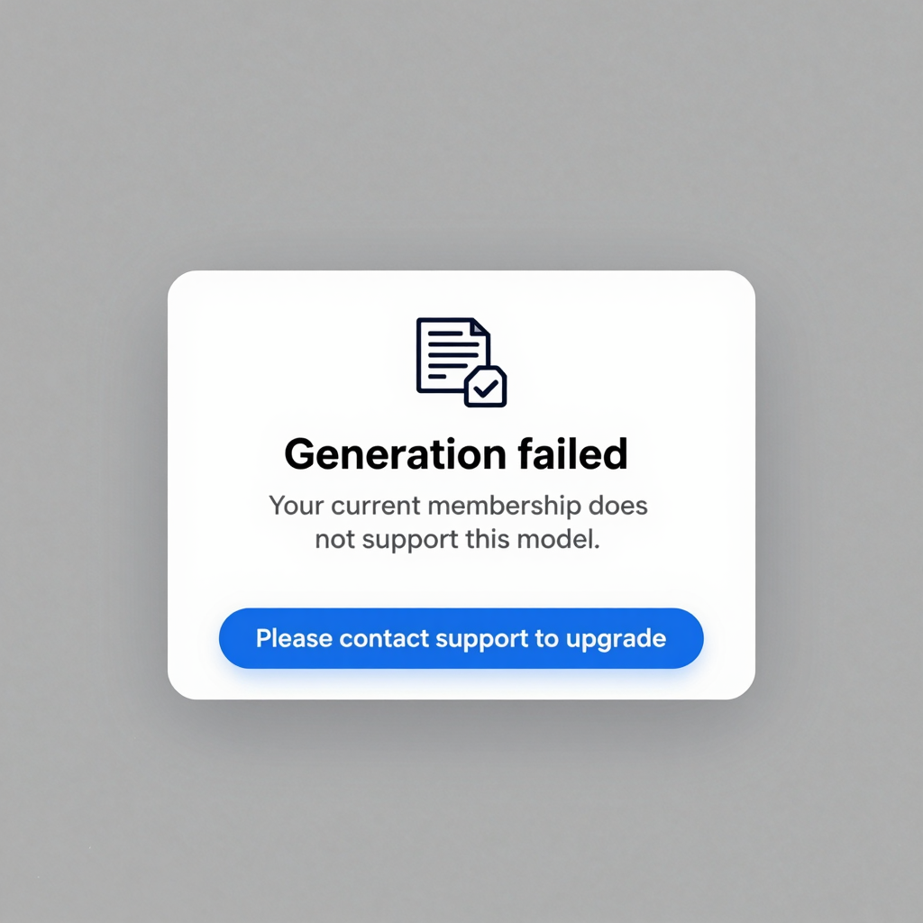 Generation failed: Your current membership does not support this model. Please contact support to upgrade